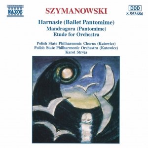 SZYMANOWSKI: Harnasie / Mandragora / Etude for Orchestra