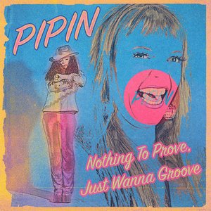 Nothing To Prove, Just Wanna Groove