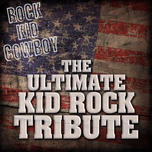 Rock Kid Cowboy: The Ultimate Kid Rock Tribute