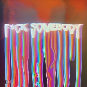 FVCK SOMEBODY - Single