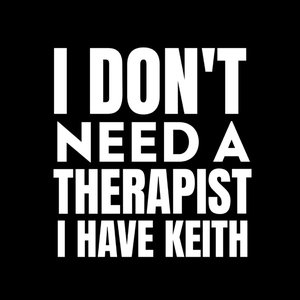 I Don't Need a Therapist, I Have Keith - EP