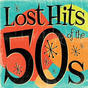 Lost Hits of the 50's (All Original Artists & Versions)