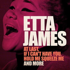 Image for 'Etta James (At Last, If I Can't Have You, Hold Me Squeeze Me and More - Remastered Version)'