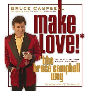 Make Love! The Bruce Campbell Way