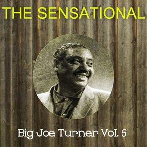 The Sensational Big Joe Turner, Vol. 6