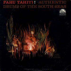 Pahu Tahiti! Authentic Drums of the South Seas