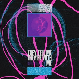 They Tell Me They're With Me - Single