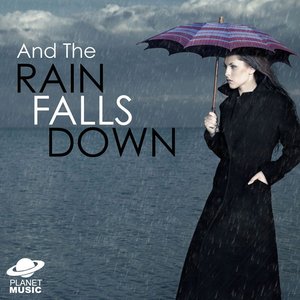 And the Rain Falls Down
