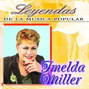 Imelda Miller (Leyendas de la Música Popular)