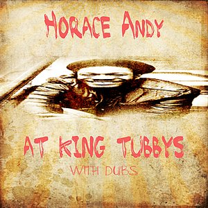 Horace Andy At King Tubbys With Dubs Platinum Edition