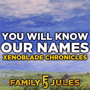 You Will Know Our Names (From "Xenoblade Chronicles")