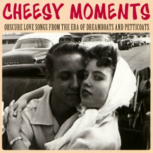 Cheesy Moments - Obscure Love Songs From The Era Of Dreamboats and Petticoats