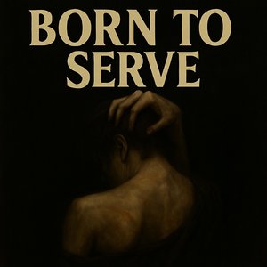 Born to Serve