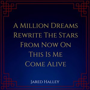 A Million Dreams / Rewrite the Stars / From Now On / This Is Me / Come Alive