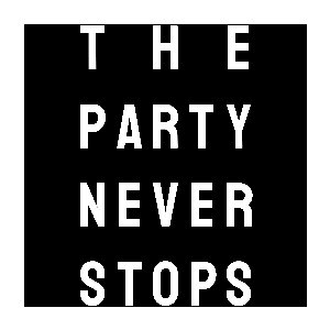 The Party Never Stops