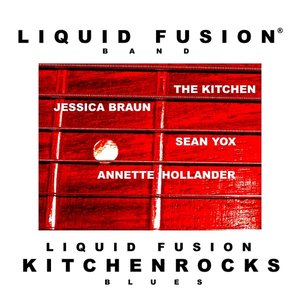 Liquid Fusion Kitchenrocks Blues (Feat. Annette Hollander, Jessica Braun & Sean Yox)