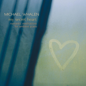 My Secret Heart: Romantic Meditations for Ambient Piano cover