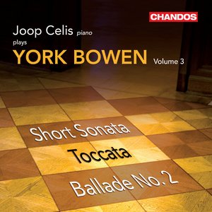 Bowen, Y.: Piano Works, Vol. 3 - Short Sonata / Toccata / Ballade No. 2