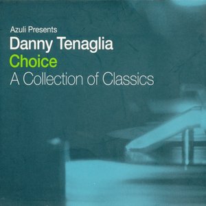Azuli Presents Danny Tenaglia: Choice: A Collection of Classics