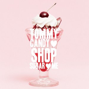 TOMMY CANDY SHOP ♡ SUGAR ♡ ME