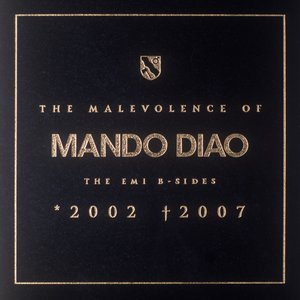 The Malevolence of Mando Diao (2002-2007) [Bonus Track Version]