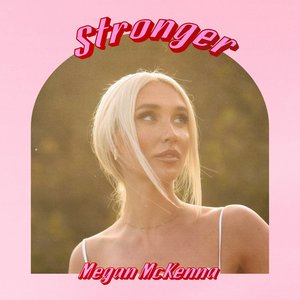 Megan McKenna - Stronger Lyrics - Zortam Music