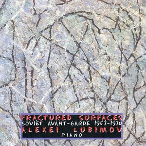Fractured Surfaces (Alexei Lubimov)