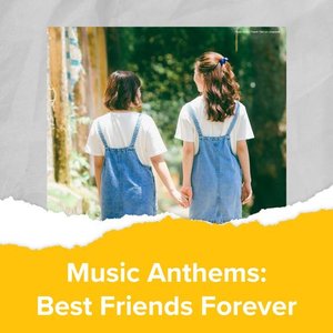 Music Anthems : Best Friends Forever