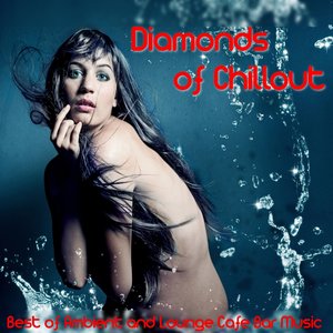Diamonds of Chillout (Best of Ambient and Lounge Cafe Bar Music)