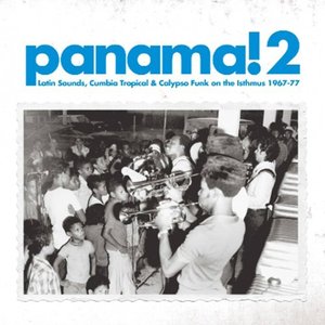 Panama! 2: Latin Sounds, Cumbia, Tropical & Calypso Funk on the Isthmus 1967-77