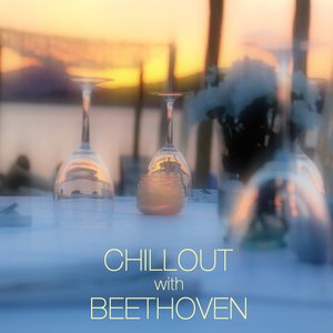 Chillout with Beethoven - Ludwig Van Beethoven Chill Out Classical Music and More Classical Music Favorites - Best Chill Out Music