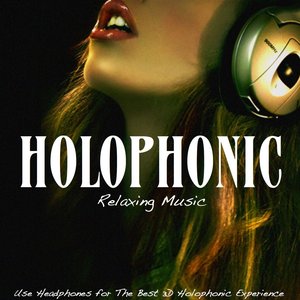 Holophonic: Relaxing Music (Use Headphones for the Best 3D Holophonic Experience)