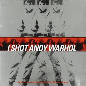 I Shot Andy Warhol (Music from and Inspired by the Motion Picture)