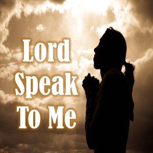 Lord Speak to Me