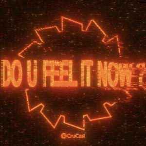 Do U Feel It Now?