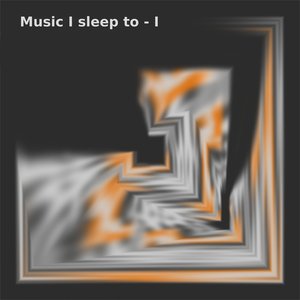 Music I sleep to - I