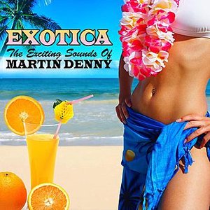 Exotica...The Exciting Sounds Of Martin Denny
