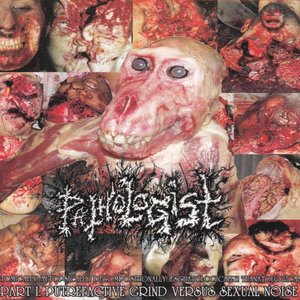 Anatomically! Autopsically! Decompositionally! Eschatologically! Thanatologically! Part I: Putrefactive Grind Versus Sexual Noise