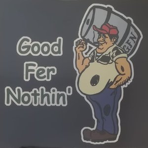 Good Fer Nothin'