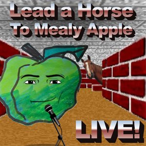 Lead A Horse To Mealy Apple Live
