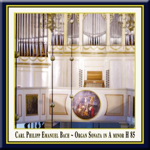 C.Ph.E.Bach: Organ Sonata in A Minor, H. 85, Wq. 70/4 / Orgelsonate in a-moll (Wq 70:4)