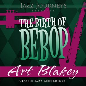 Jazz Journeys Presents the Birth of Bebop - Art Blakey