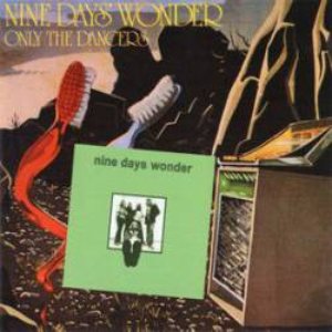 Nine Days Wonder / Only the Dancers