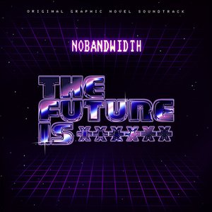 The Future Is XXXXXX (Original Graphic Novel Soundtrack)
