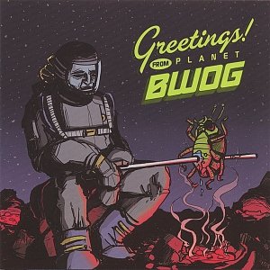 Greetings From Planet BWOG