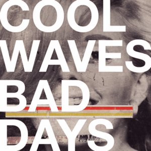 Cool Waves / Bad Days