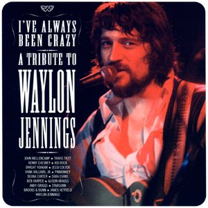 I've Always Been Crazy (A Tribute To Waylon Jennings)