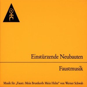 Faustmusik: Musik für "Faust: Mein Brustkorb, Mein Helm" von Werner Schwab