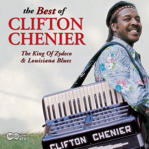 The Best Of Clifton Chenier: The King Of Zydeco & Louisiana Blues