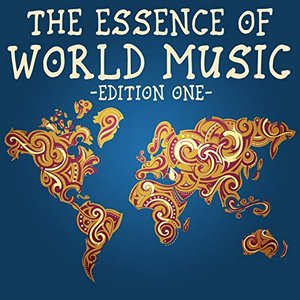 The Essence Of World Music, Edition One (The Finest Selection Of Songs From Around The World)